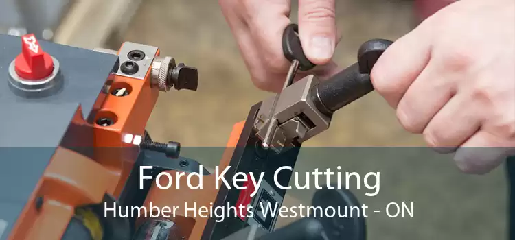 Ford Key Cutting Humber Heights Westmount - ON