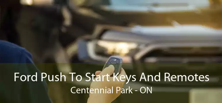Ford Push To Start Keys And Remotes Centennial Park - ON