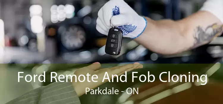 Ford Remote And Fob Cloning Parkdale - ON
