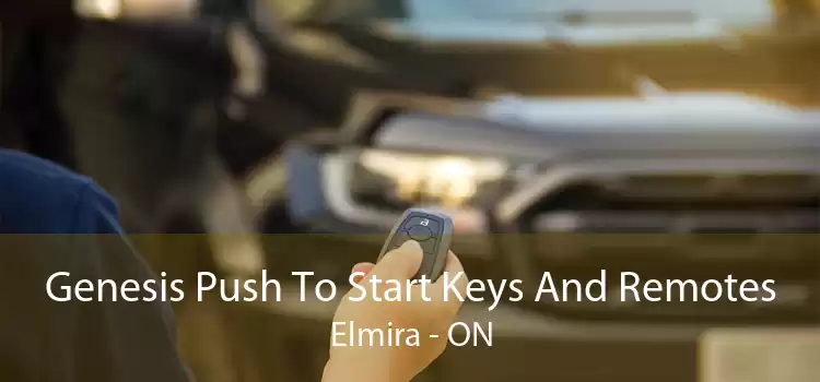Genesis Push To Start Keys And Remotes Elmira - ON