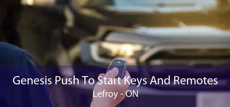 Genesis Push To Start Keys And Remotes Lefroy - ON