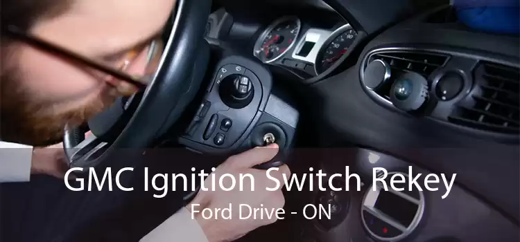 GMC Ignition Switch Rekey Ford Drive - ON