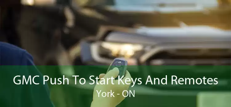GMC Push To Start Keys And Remotes York - ON