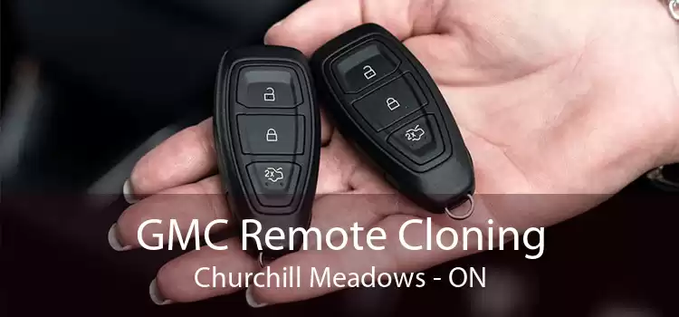 GMC Remote Cloning Churchill Meadows - ON