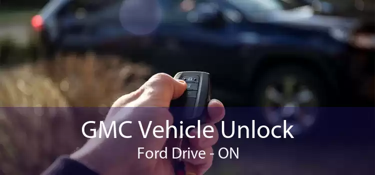 GMC Vehicle Unlock Ford Drive - ON