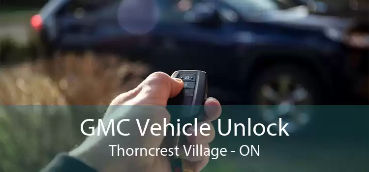 GMC Vehicle Unlock Thorncrest Village - ON