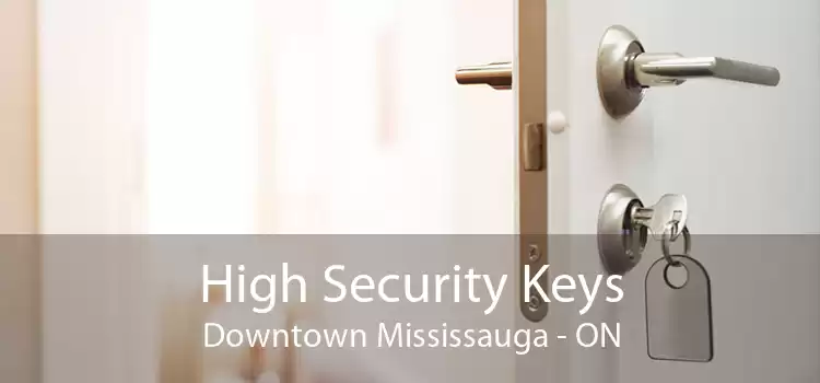 High Security Keys Downtown Mississauga - ON