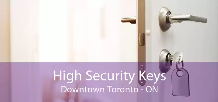 High Security Keys Downtown Toronto - ON