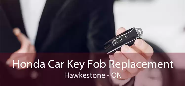 Honda Car Key Fob Replacement Hawkestone - ON