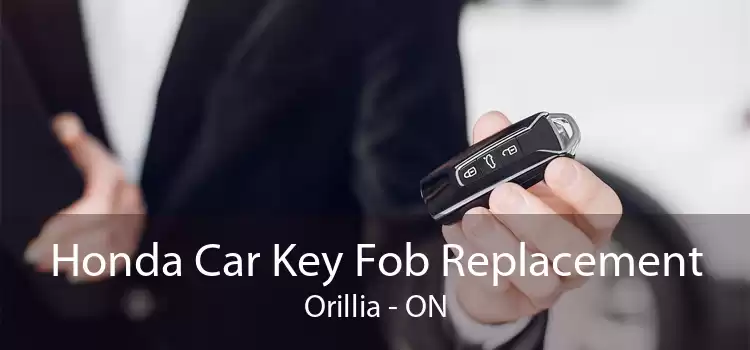 Honda Car Key Fob Replacement Orillia - ON