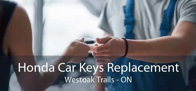 Honda Car Keys Replacement Westoak Trails - ON