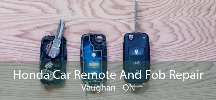 Honda Car Remote And Fob Repair Vaughan - ON