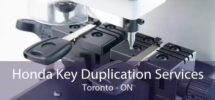 Honda Key Duplication Services Toronto - ON
