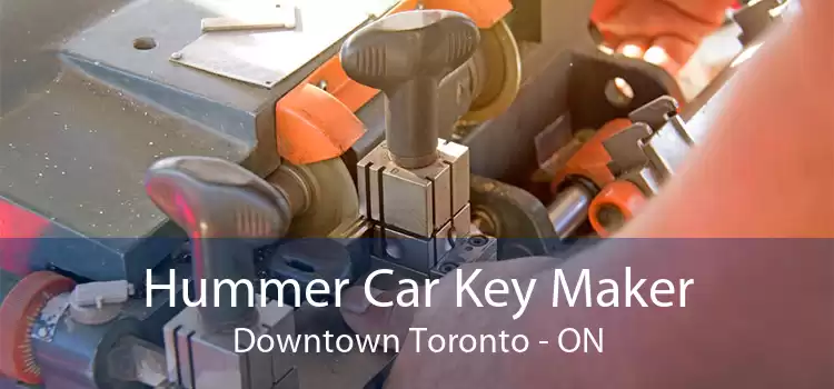 Hummer Car Key Maker Downtown Toronto - ON