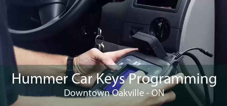 Hummer Car Keys Programming Downtown Oakville - ON