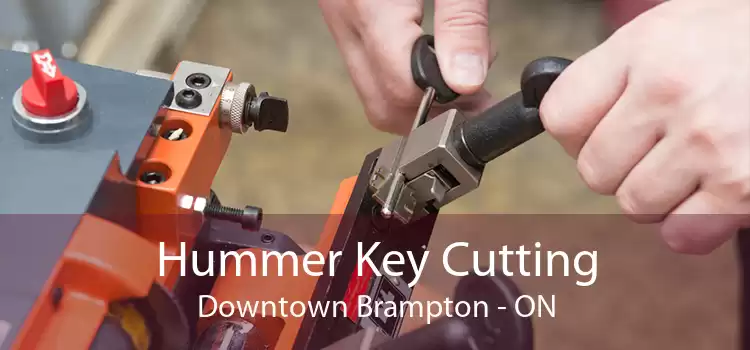 Hummer Key Cutting Downtown Brampton - ON