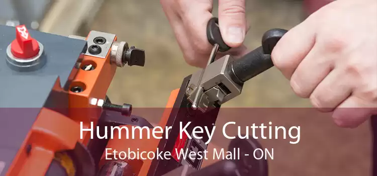 Hummer Key Cutting Etobicoke West Mall - ON
