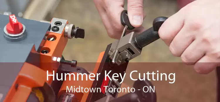Hummer Key Cutting Midtown Toronto - ON