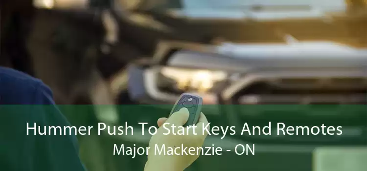Hummer Push To Start Keys And Remotes Major Mackenzie - ON