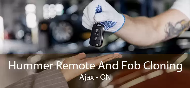 Hummer Remote And Fob Cloning Ajax - ON
