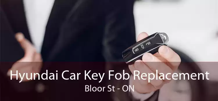 Hyundai Car Key Fob Replacement Bloor St - ON