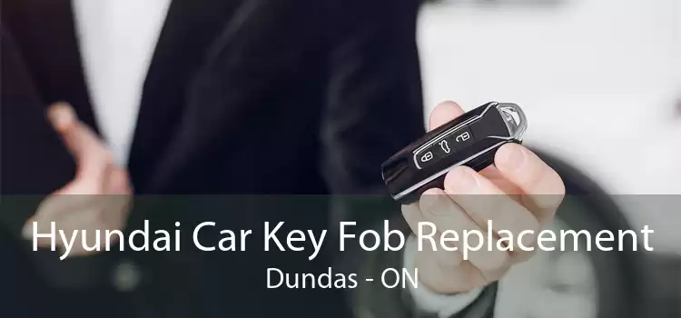 Hyundai Car Key Fob Replacement Dundas - ON