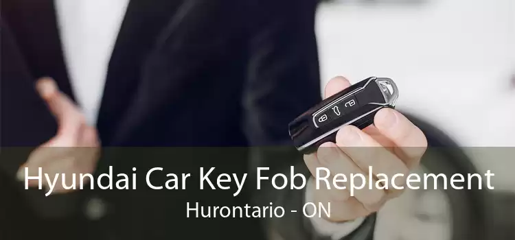 Hyundai Car Key Fob Replacement Hurontario - ON