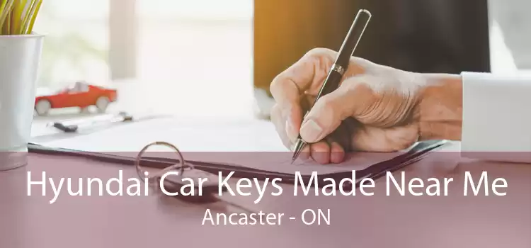 Hyundai Car Keys Made Near Me Ancaster - ON