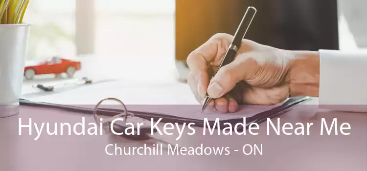 Hyundai Car Keys Made Near Me Churchill Meadows - ON