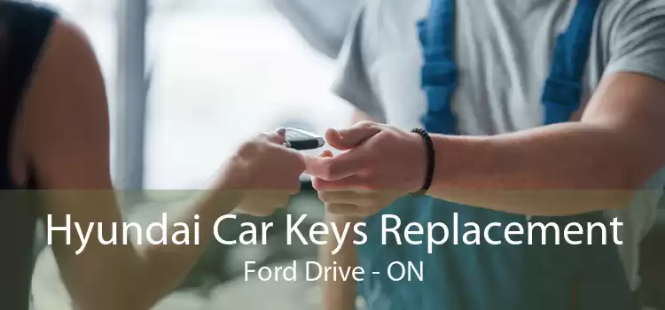 Hyundai Car Keys Replacement Ford Drive - ON