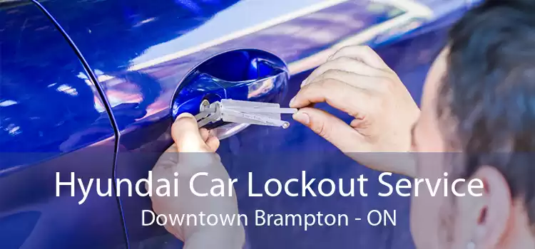 Hyundai Car Lockout Service Downtown Brampton - ON