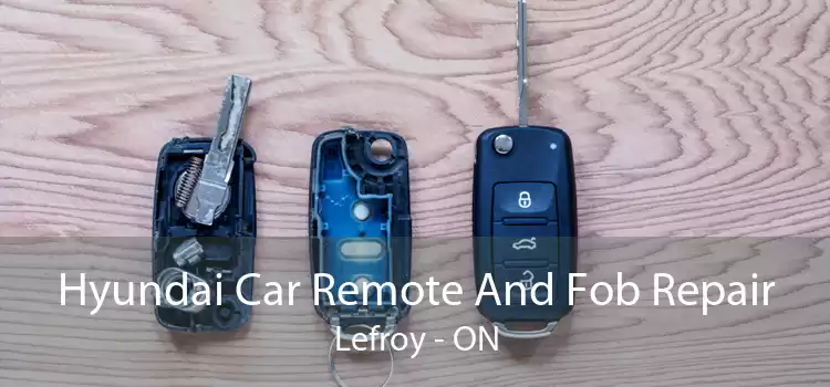Hyundai Car Remote And Fob Repair Lefroy - ON