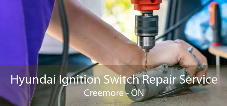 Hyundai Ignition Switch Repair Service Creemore - ON