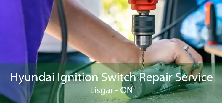 Hyundai Ignition Switch Repair Service Lisgar - ON