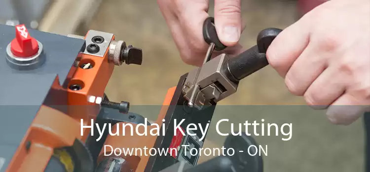 Hyundai Key Cutting Downtown Toronto - ON