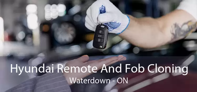 Hyundai Remote And Fob Cloning Waterdown - ON