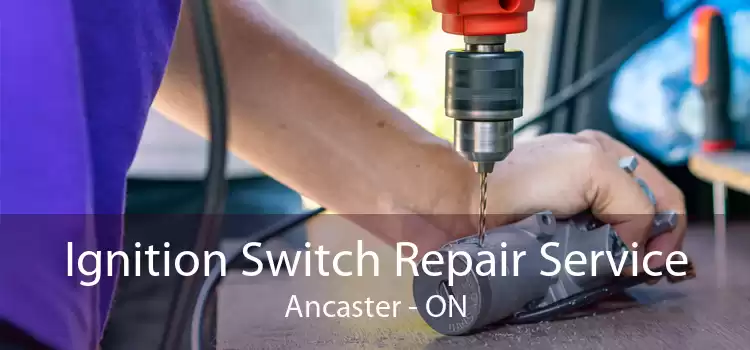 Ignition Switch Repair Service Ancaster - ON