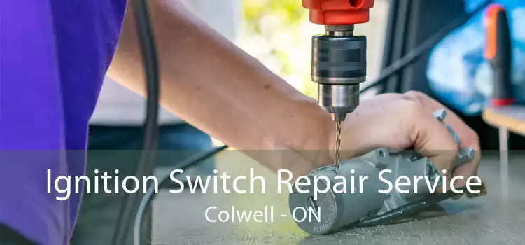 Ignition Switch Repair Service Colwell - ON