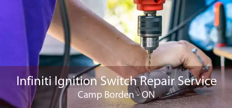 Infiniti Ignition Switch Repair Service Camp Borden - ON
