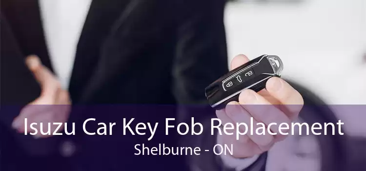 Isuzu Car Key Fob Replacement Shelburne - ON
