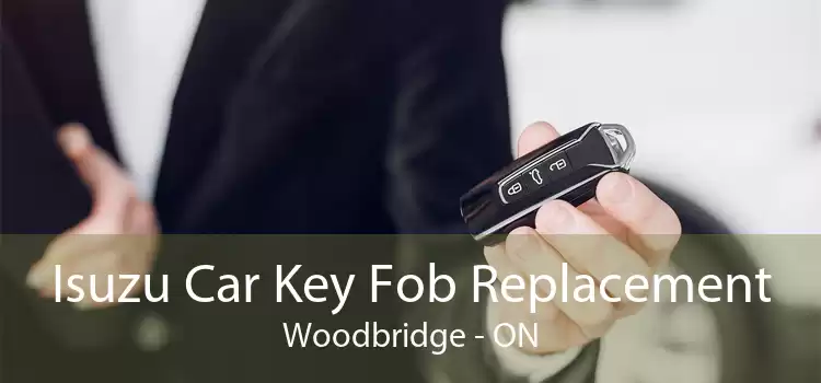 Isuzu Car Key Fob Replacement Woodbridge - ON