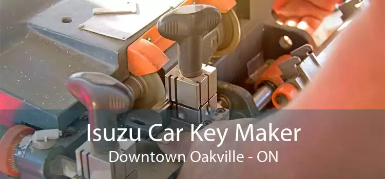 Isuzu Car Key Maker Downtown Oakville - ON