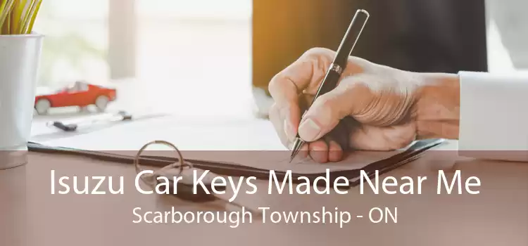Isuzu Car Keys Made Near Me Scarborough Township - ON