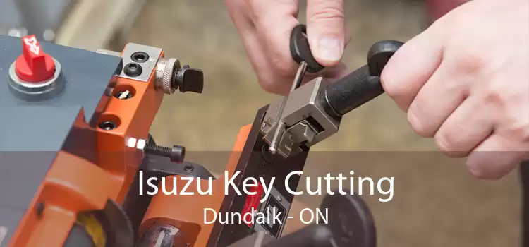 Isuzu Key Cutting Dundalk - ON
