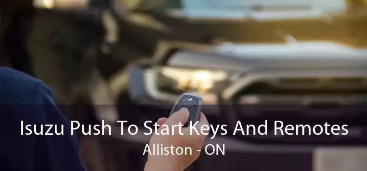 Isuzu Push To Start Keys And Remotes Alliston - ON