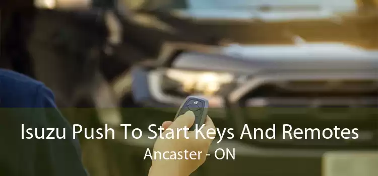 Isuzu Push To Start Keys And Remotes Ancaster - ON