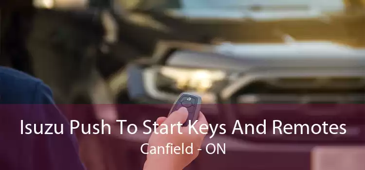 Isuzu Push To Start Keys And Remotes Canfield - ON