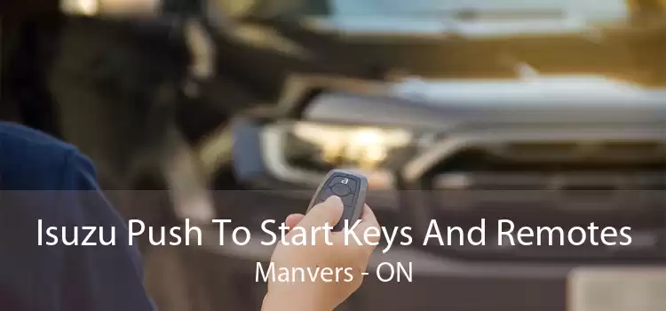 Isuzu Push To Start Keys And Remotes Manvers - ON