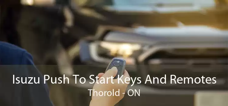 Isuzu Push To Start Keys And Remotes Thorold - ON