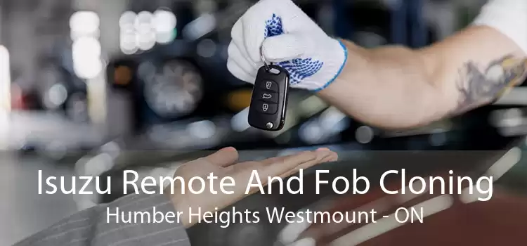 Isuzu Remote And Fob Cloning Humber Heights Westmount - ON